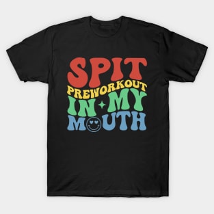 Spit Preworkout In My Mouth Funny Gym T-Shirt